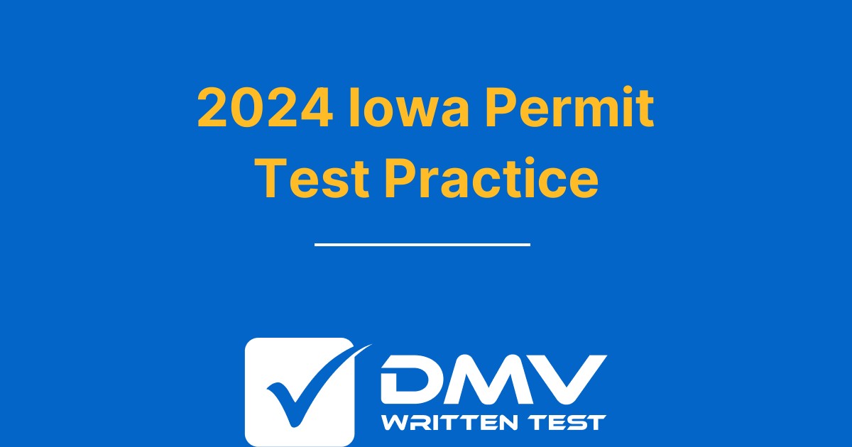 Free Iowa DOT Permit Practice Test 2024 Real IA DMV Questions