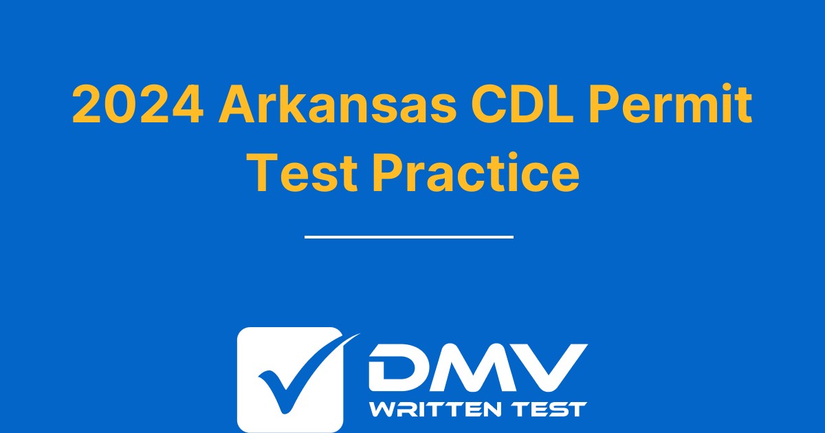 Free Arkansas CDL Practice Test 2022 Real AR DMV Questions